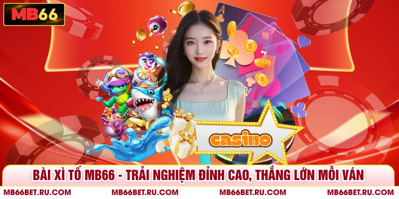 Bài Xì Tố MB66 - Trải Nghiệm Đỉnh Cao, Thắng Lớn Mỗi Ván 
