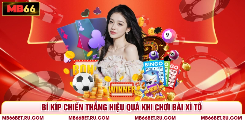 Bài Xì Tố MB66 - Trải Nghiệm Đỉnh Cao, Thắng Lớn Mỗi Ván Bí kíp chiến thắng hiệu quả khi chơi bài xì tố