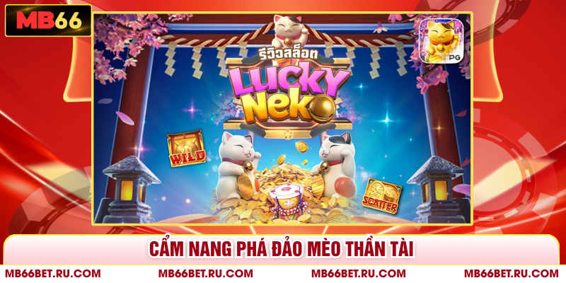 Nổ Hũ Mèo Thần Tài - Cơ Hội Săn Jackpot Tiền Tỷ Tại MB66 Cẩm nang phá đảo mèo thần tài