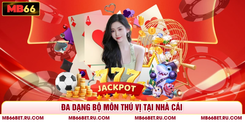 Casino MB66 - Sòng Bạc Trực Tuyến Hiện Đại Bậc Nhất Hiện Nay Đa dạng bộ môn thú vị tại nhà cái