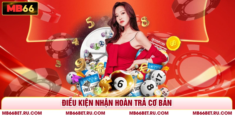 Hoàn Trả Xổ Số MB66 - Ưu Đãi Hấp Dẫn Khi Tham Gia Chơi Xổ Số Điều kiện nhận hoàn trả cơ bản