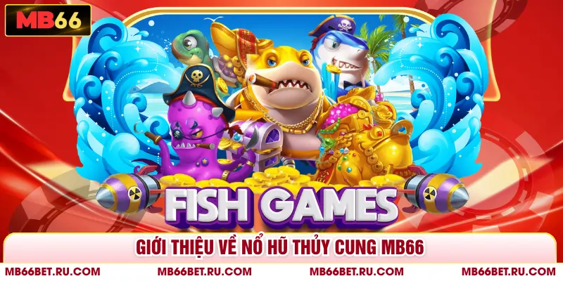 Nổ Hũ Thủy Cung MB66 - Nhanh Tay Săn Ngay Jackpot Siêu Khủng Giới thiệu về nổ hũ thủy cung MB66