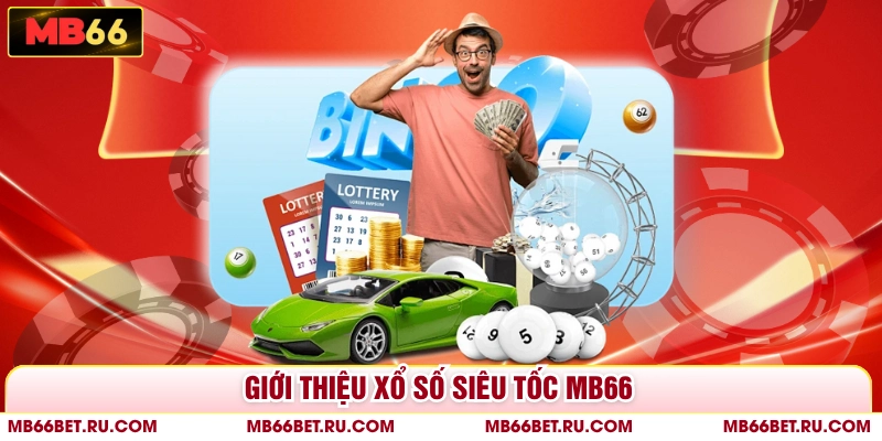 Xổ Số Siêu Tốc MB66 - Cược Ngay, Rinh Nhanh Tiền Thưởng Giới thiệu xổ số siêu tốc MB66