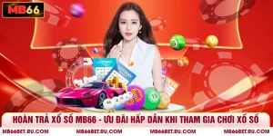 Hoàn Trả Xổ Số  MB66 - Ưu Đãi Hấp Dẫn Khi Tham Gia Chơi Xổ Số