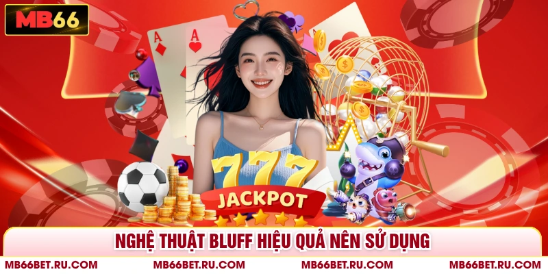 Mẹo Chơi Xì Tố - Chiến Thuật Giúp Bạn Thắng Lớn Tại MB66 Nghệ thuật Bluff hiệu quả nên sử dụng