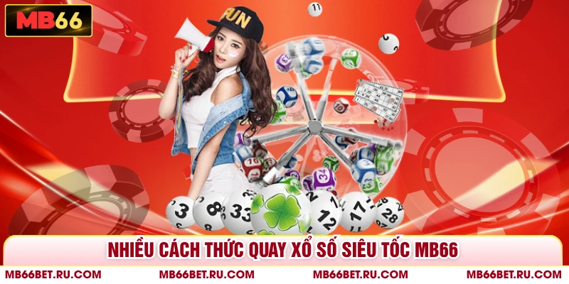 Xổ Số Siêu Tốc MB66 - Cược Ngay, Rinh Nhanh Tiền Thưởng Nhiều cách thức quay xổ số siêu tốc MB66