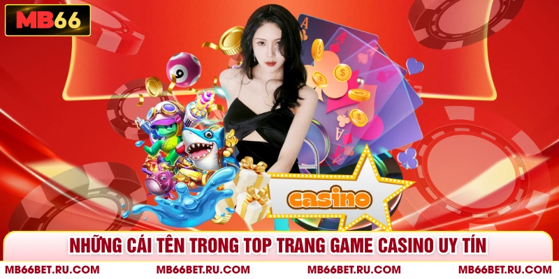 Top Trang Game Casino Uy Tín Cho Tay Chơi Chinh Chiến Những cái tên trong top trang game casino uy tín