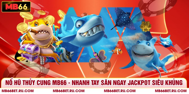 Nổ Hũ Thủy Cung MB66 - Nhanh Tay Săn Ngay Jackpot Siêu Khủng