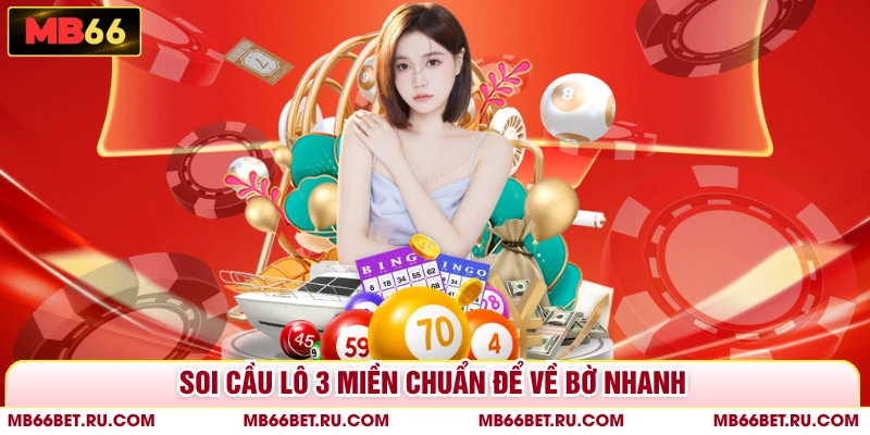 Soi Cầu Lô 3 Miền Chuẩn Nhất Đánh Đâu Ăn Đó Cùng MB66 Soi cầu lô 3 miền chuẩn để về bờ nhanh