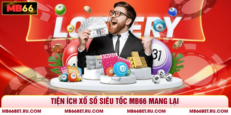 Xổ Số Siêu Tốc MB66 - Cược Ngay, Rinh Nhanh Tiền Thưởng Tiện ích xổ số siêu tốc MB66 mang lại