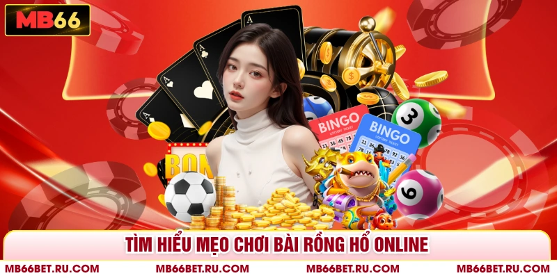 Mẹo Chơi Bài Rồng Hồ Online - Chiến Lược Tăng Tỷ Lệ Thắng Tìm hiểu mẹo chơi bài rồng hổ online