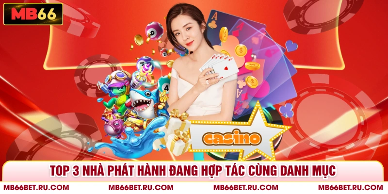 Game Bài Online MB66 - Trải Nghiệm Vô Vàn Siêu Phẩm Hot Top 3 nhà phát hành đang hợp tác cùng danh mục