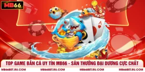 Top Game Bắn Cá Uy Tín MB66 - Săn Thưởng Đại Dương Cực Chất