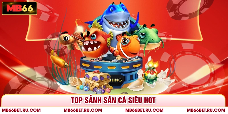 Bắn Cá MB66 - Ngư Trường Khổng Lồ Với Đa Dạng Thủy Quái Top sảnh săn cá siêu hot