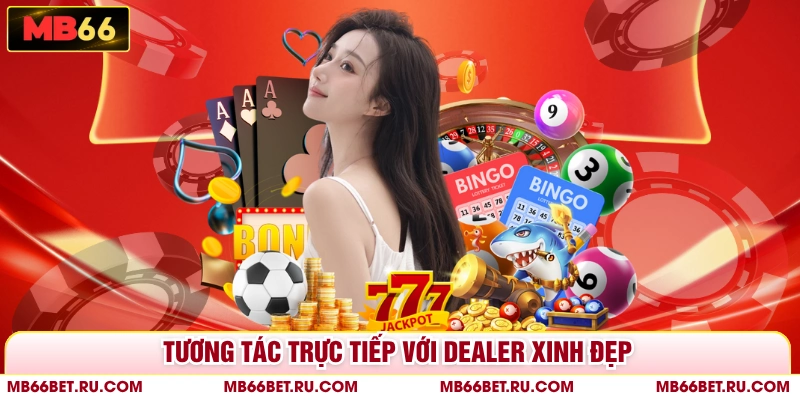 Casino MB66 - Sòng Bạc Trực Tuyến Hiện Đại Bậc Nhất Hiện Nay Tương tác trực tiếp với dealer xinh đẹp