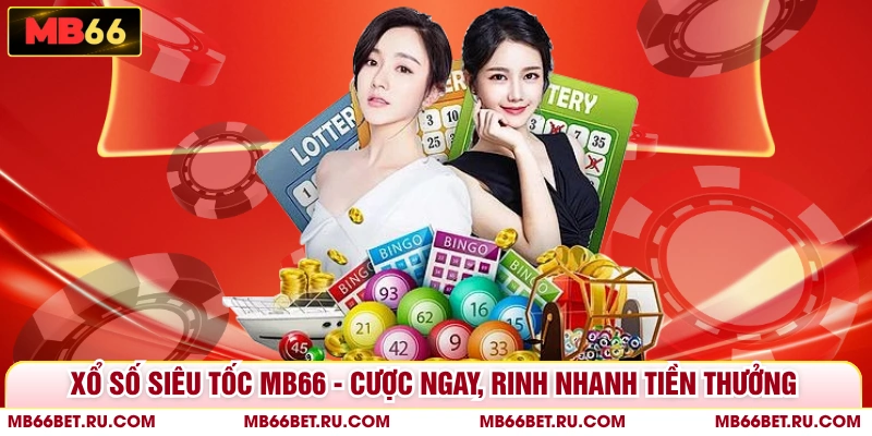 Xổ Số Siêu Tốc MB66 - Cược Ngay, Rinh Nhanh Tiền Thưởng